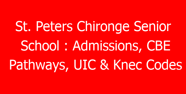St. Peters Chironge Senior School : Admissions, CBE Pathways, UIC & Knec Codes