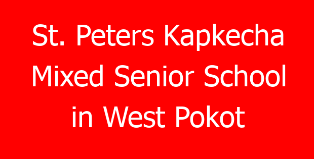 St. Peters Kapkecha Mixed Senior School in West Pokot