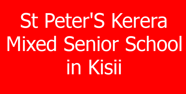 St Peter’S Kerera Mixed Senior School in Kisii