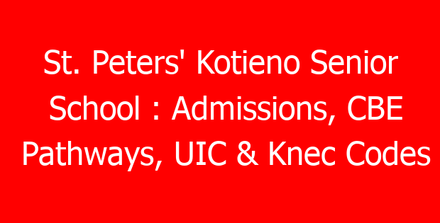 St. Peters’ Kotieno Senior School : Admissions, CBE Pathways, UIC & Knec Codes