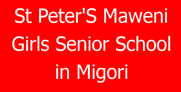 St Peter’S Maweni Girls Senior School in Migori