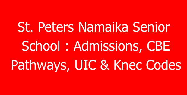 St. Peters Namaika Senior School : Admissions, CBE Pathways, UIC & Knec Codes