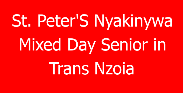 St. Peter’S Nyakinywa Mixed Day Senior in Trans Nzoia