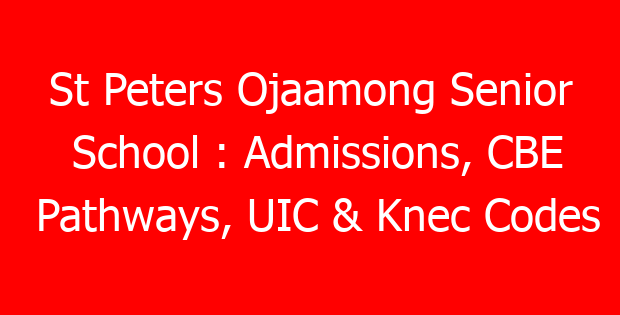 St Peters Ojaamong Senior School : Admissions, CBE Pathways, UIC & Knec Codes