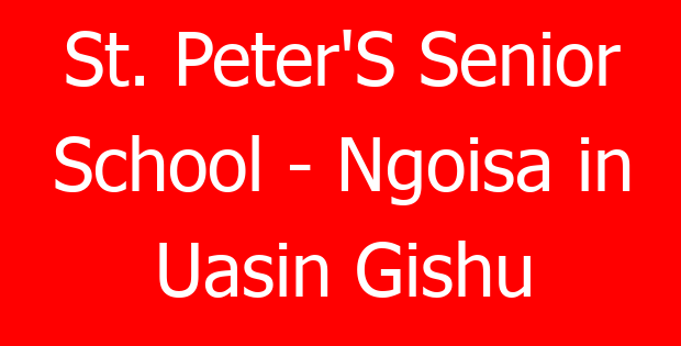 St. Peter’S Senior School – Ngoisa in Uasin Gishu