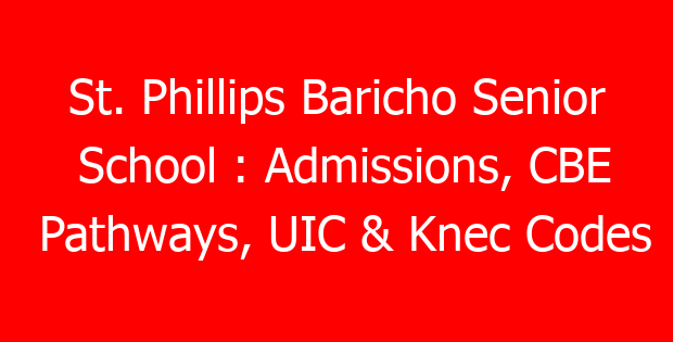 St. Phillips Baricho Senior School : Admissions, CBE Pathways, UIC & Knec Codes