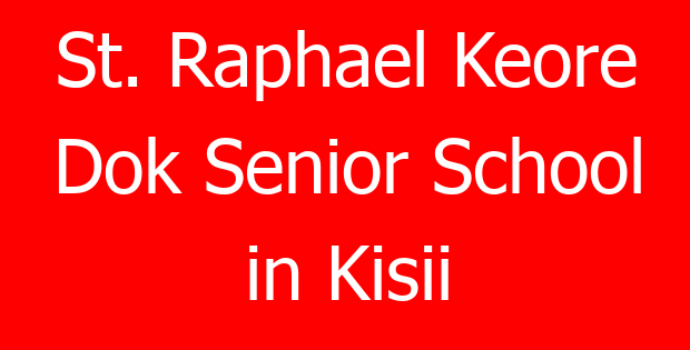St. Raphael Keore Dok Senior School in Kisii