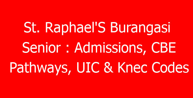 St. Raphael’S Burangasi Senior : Admissions, CBE Pathways, UIC & Knec Codes