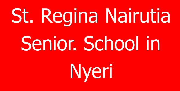 St. Regina Nairutia Senior. School in Nyeri