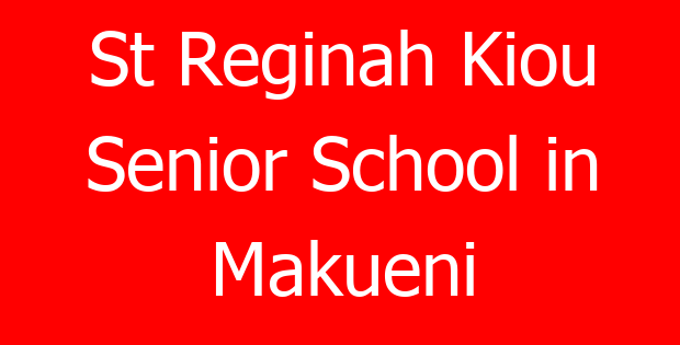 St Reginah Kiou Senior School in Makueni
