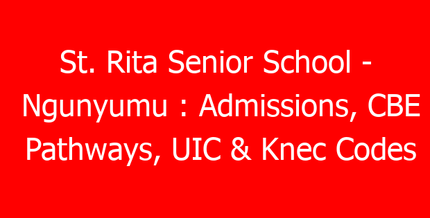 St. Rita Senior School – Ngunyumu : Admissions, CBE Pathways, UIC & Knec Codes