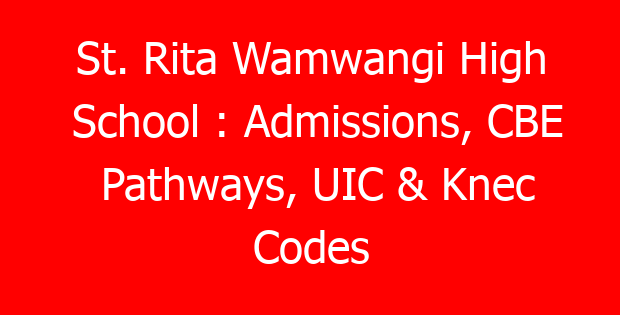 St. Rita Wamwangi High School : Admissions, CBE Pathways, UIC & Knec Codes