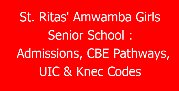 St. Ritas’ Amwamba Girls Senior School : Admissions, CBE Pathways, UIC & Knec Codes
