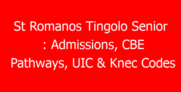 St Romanos Tingolo Senior : Admissions, CBE Pathways, UIC & Knec Codes