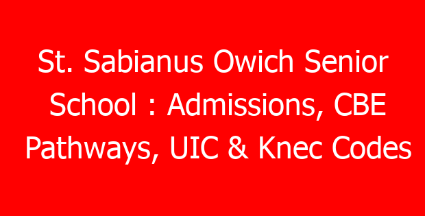 St. Sabianus Owich Senior School : Admissions, CBE Pathways, UIC & Knec Codes