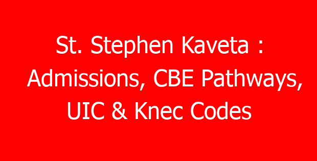 St. Stephen Kaveta : Admissions, CBE Pathways, UIC & Knec Codes