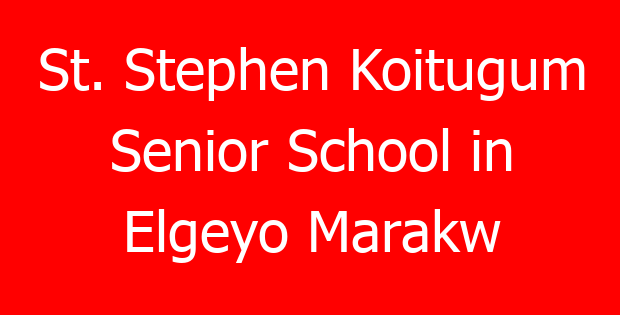 St. Stephen Koitugum Senior School in Elgeyo Marakw