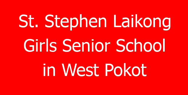 St. Stephen Laikong Girls Senior School in West Pokot