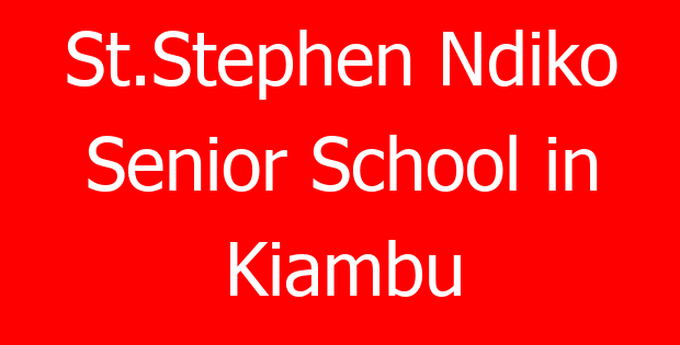 St.Stephen Ndiko Senior School in Kiambu