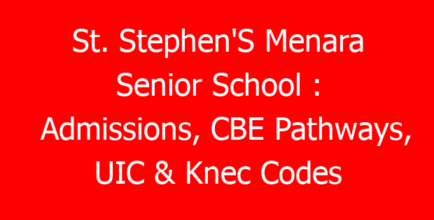 St. Stephen’S Menara Senior School : Admissions, CBE Pathways, UIC & Knec Codes