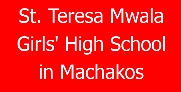 St. Teresa Mwala Girls’ High School in Machakos