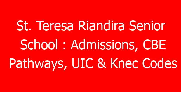 St. Teresa Riandira Senior School : Admissions, CBE Pathways, UIC & Knec Codes