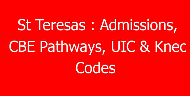 St Teresas : Admissions, CBE Pathways, UIC & Knec Codes
