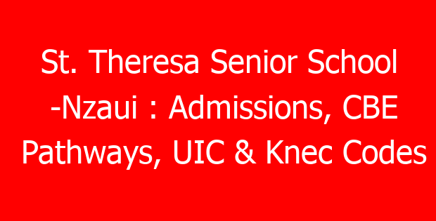 St. Theresa Senior School -Nzaui : Admissions, CBE Pathways, UIC & Knec Codes