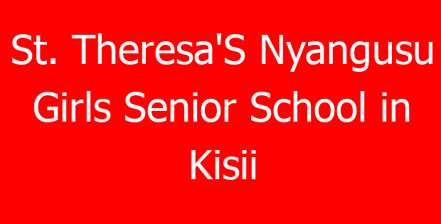 St. Theresa’S Nyangusu Girls Senior School in Kisii