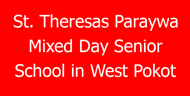 St. Theresas Paraywa Mixed Day Senior School in West Pokot