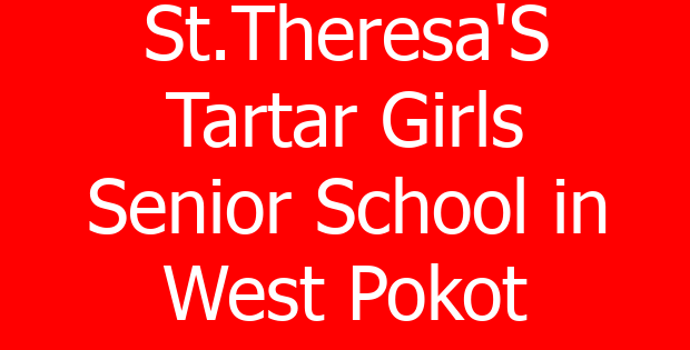 St.Theresa’S Tartar Girls Senior School in West Pokot