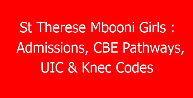 St Therese Mbooni Girls : Admissions, CBE Pathways, UIC & Knec Codes