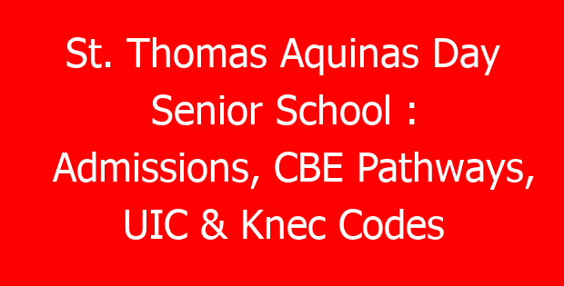 St. Thomas Aquinas Day Senior School : Admissions, CBE Pathways, UIC & Knec Codes