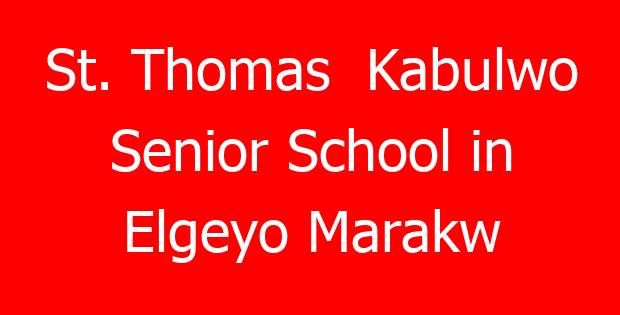 St. Thomas  Kabulwo Senior School in Elgeyo Marakw