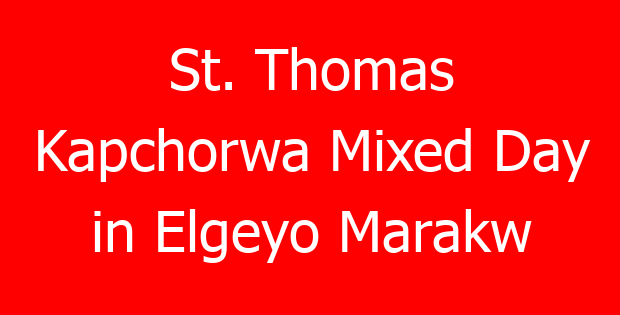 St. Thomas Kapchorwa Mixed Day in Elgeyo Marakw