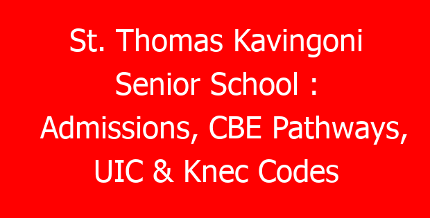 St. Thomas Kavingoni Senior School : Admissions, CBE Pathways, UIC & Knec Codes