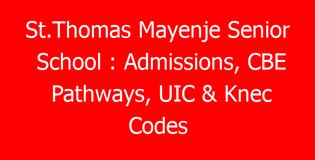 St.Thomas Mayenje Senior School : Admissions, CBE Pathways, UIC & Knec Codes
