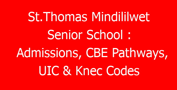 St.Thomas Mindililwet Senior School : Admissions, CBE Pathways, UIC & Knec Codes