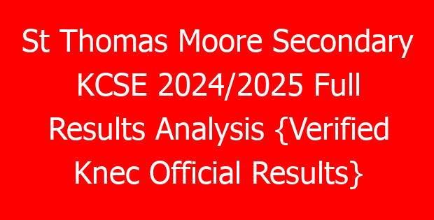 St Thomas Moore Secondary KCSE 2024/2025 Full Results Analysis {Verified Knec Official Results}