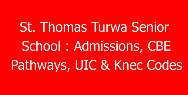 St. Thomas Turwa Senior School : Admissions, CBE Pathways, UIC & Knec Codes