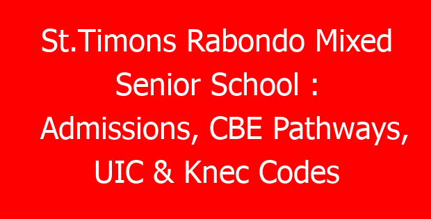 St.Timons Rabondo Mixed Senior School : Admissions, CBE Pathways, UIC & Knec Codes