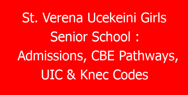 St. Verena Ucekeini Girls Senior School : Admissions, CBE Pathways, UIC & Knec Codes