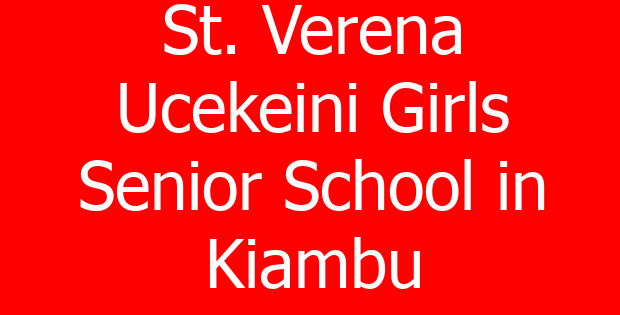 St. Verena Ucekeini Girls Senior School in Kiambu