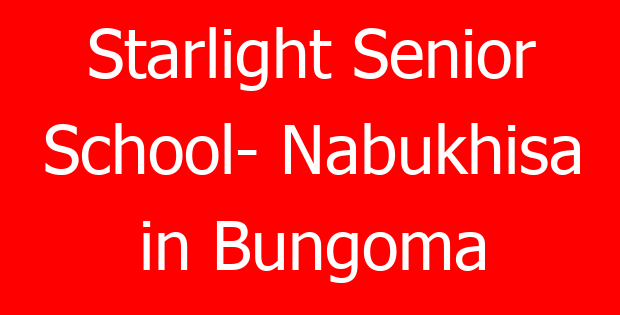 Starlight Senior School- Nabukhisa in Bungoma