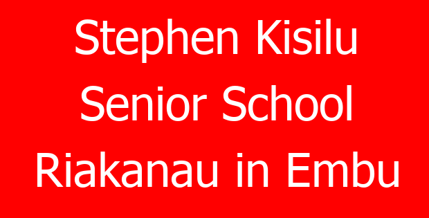 Stephen Kisilu Senior School Riakanau in Embu