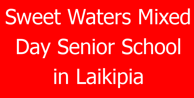 Sweet Waters Mixed Day Senior School in Laikipia