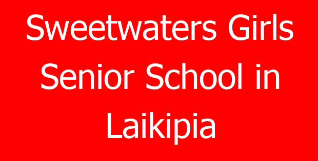 Sweetwaters Girls Senior School in Laikipia