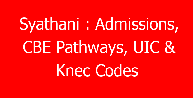 Syathani : Admissions, CBE Pathways, UIC & Knec Codes