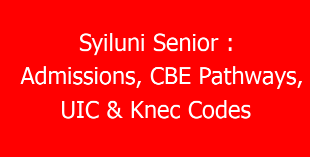 Syiluni Senior : Admissions, CBE Pathways, UIC & Knec Codes