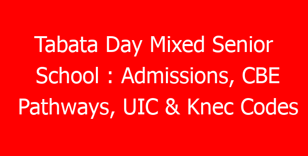 Tabata Day Mixed Senior School : Admissions, CBE Pathways, UIC & Knec Codes